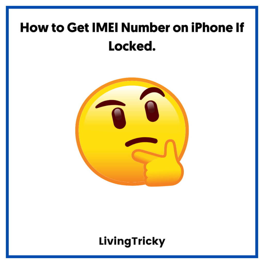 How To Get IMEI Number On IPhone If Locked A Complete Guide LivingTricky