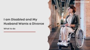 I am Disabled and My Husband Wants a Divorce