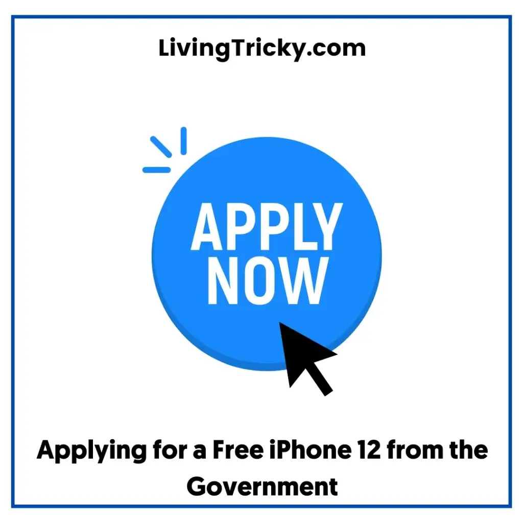 Applying For A Free Iphone 12 From The Government