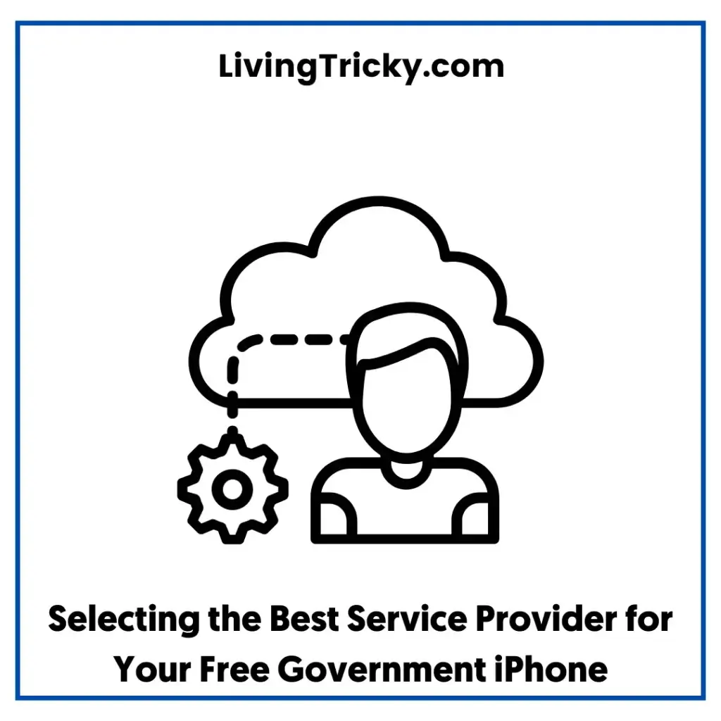 Selecting The Best Service Provider For Your Free Government Iphone