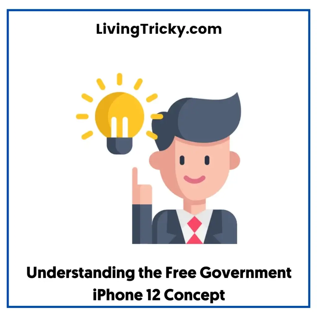 Understanding The Free Government Iphone 12 Concept