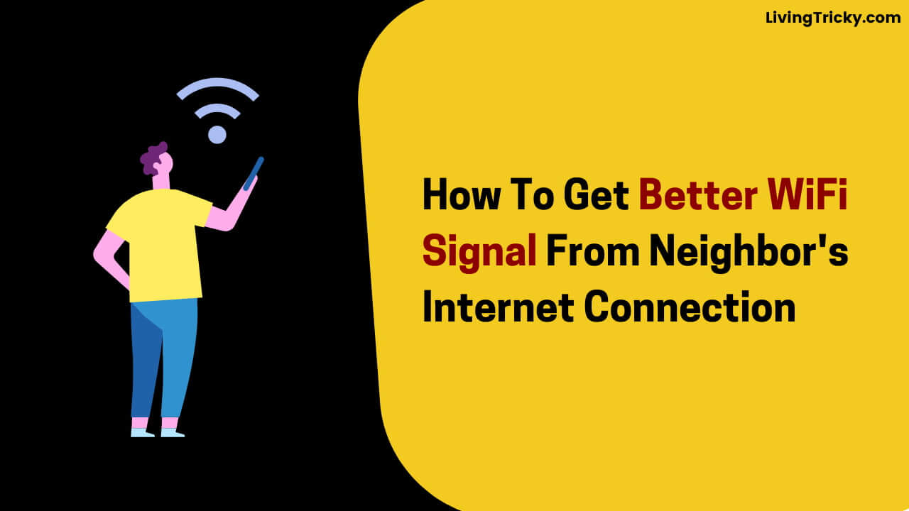 How To Get Better WiFi Signal From Neighbor's Internet Connection
