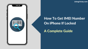 How To Get IMEI Number On iPhone If Locked A Complete Guide