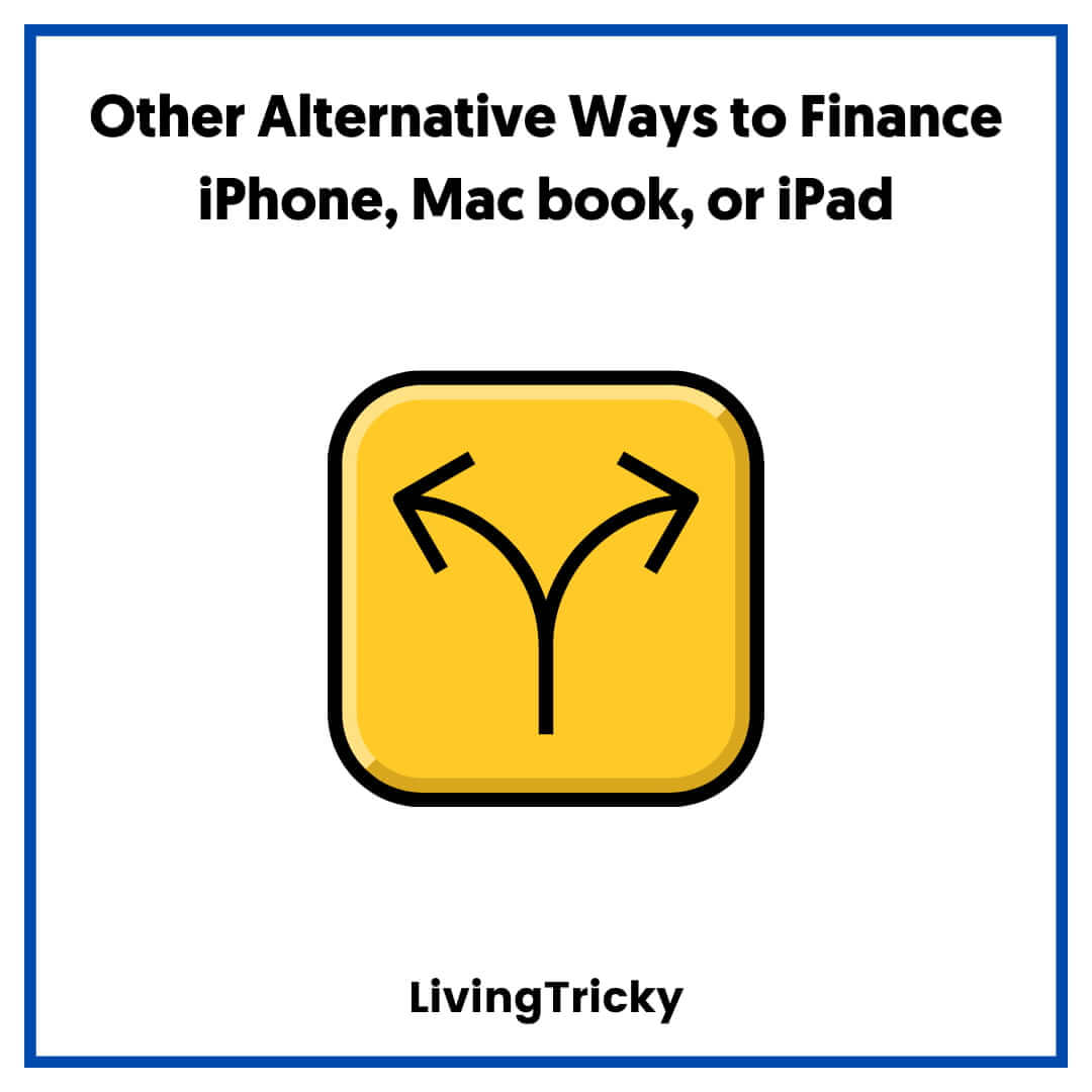 Other Alternative Ways to Finance iPhone, Mac book, or iPad