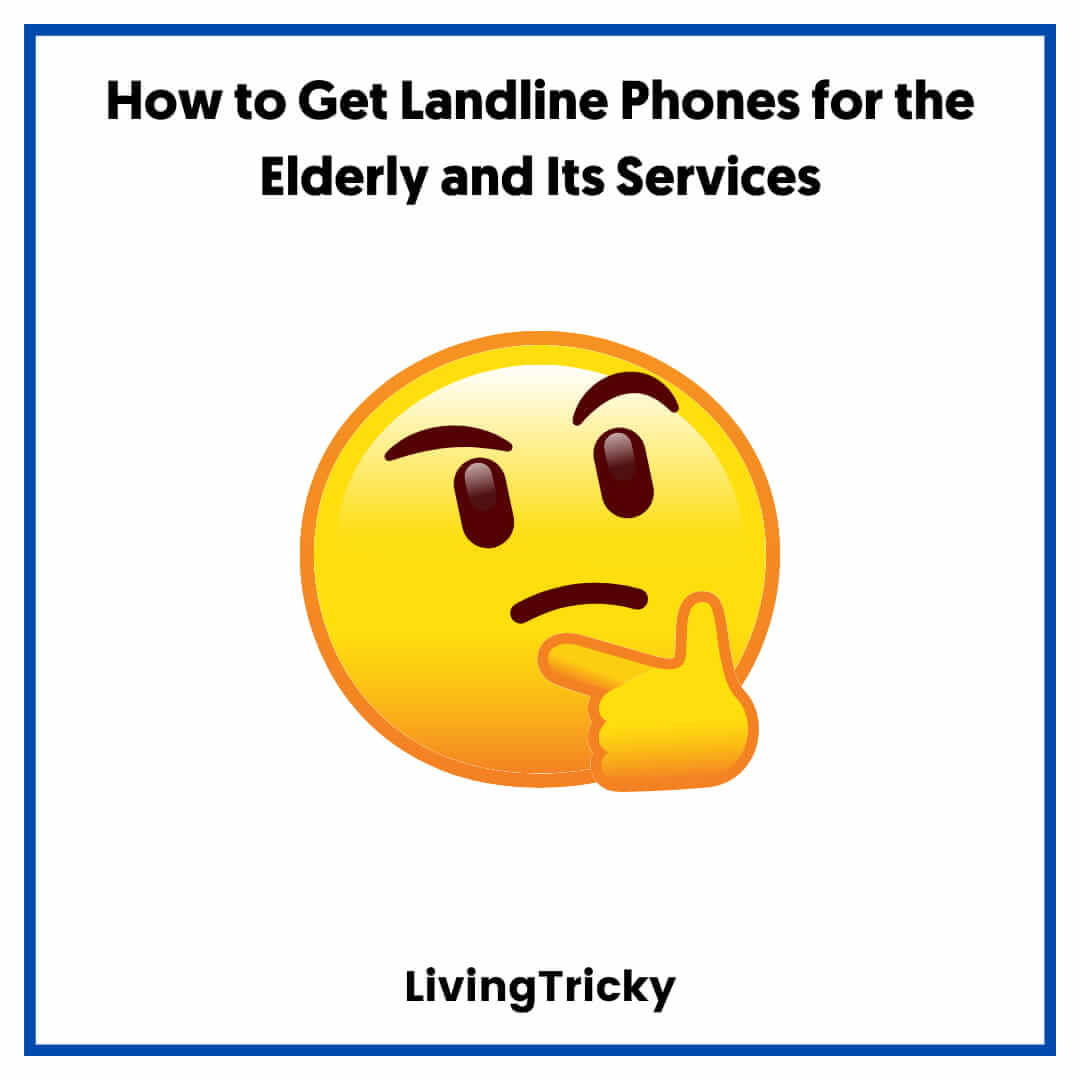How to Get Landline Phones for the Elderly and Its Services
