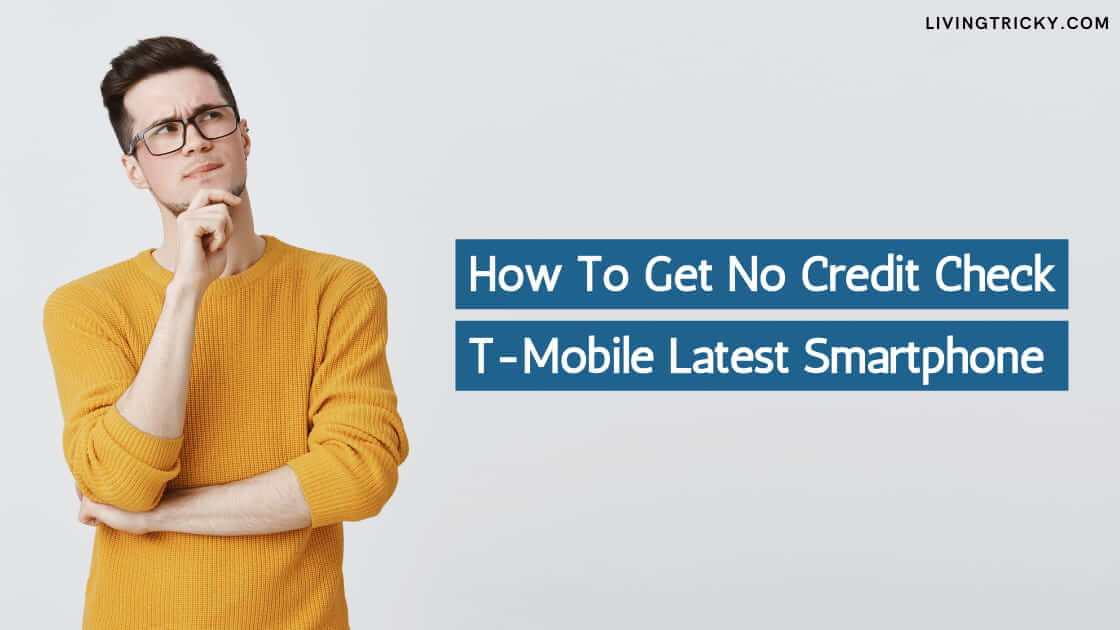 How To Get No Credit Check T-Mobile Latest Smartphone