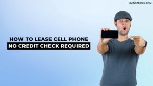 How To Lease Cell Phone No Credit Check Required