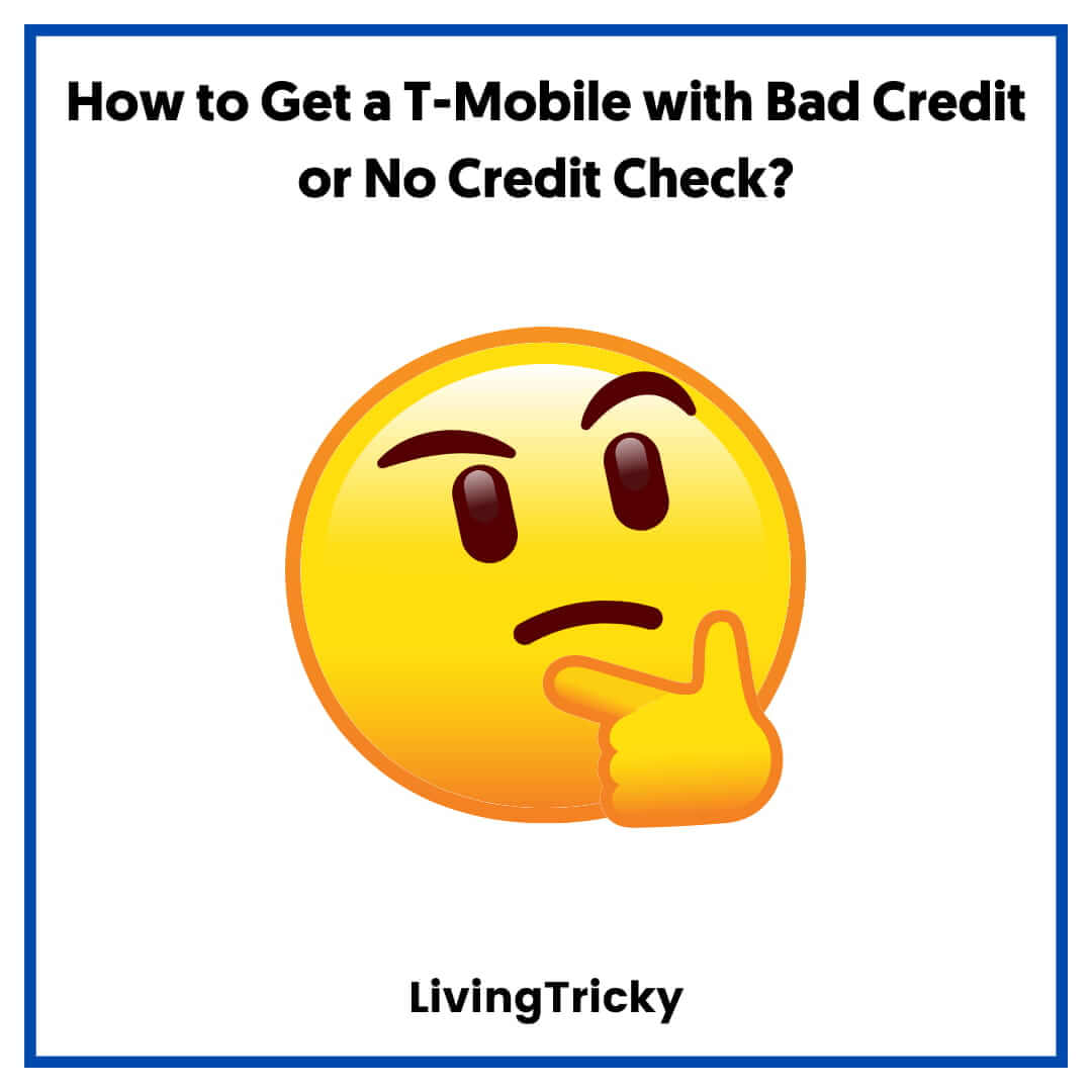 How to Get a T-Mobile with Bad Credit or No Credit Check 