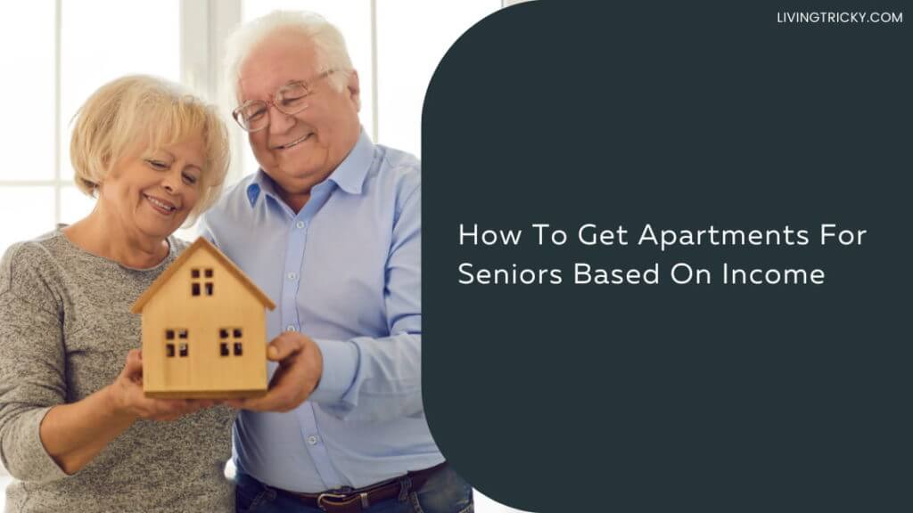 How To Get Apartments For Seniors Based On Income