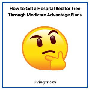 How to Get a Hospital Bed for Free Through Medicare Advantage Plans