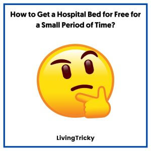 How to Get a Hospital Bed for Free for a Small Period of Time
