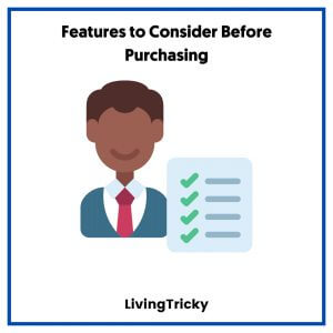 Features to Consider Before Purchasing