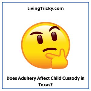 Does Adultery Affect Child Custody in Texas