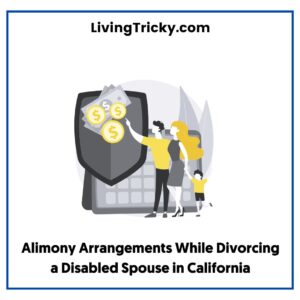 Alimony Arrangements While Divorcing a Disabled Spouse in California