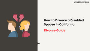 How to Divorce a Disabled Spouse in California