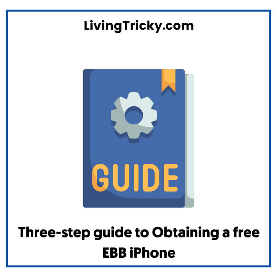 Three-step guide to Obtaining a free EBB iPhone