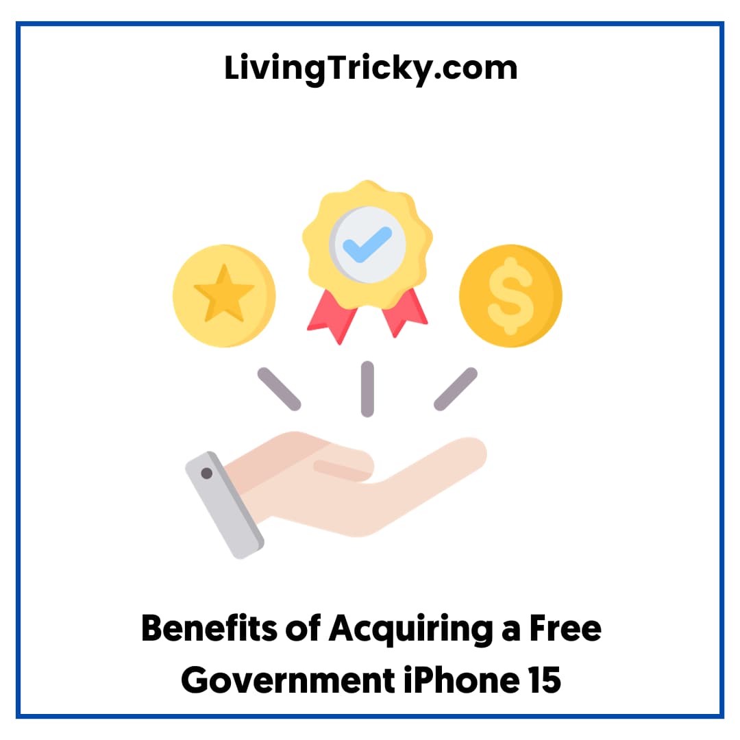 Benefits Of Acquiring A Free Government Iphone 15