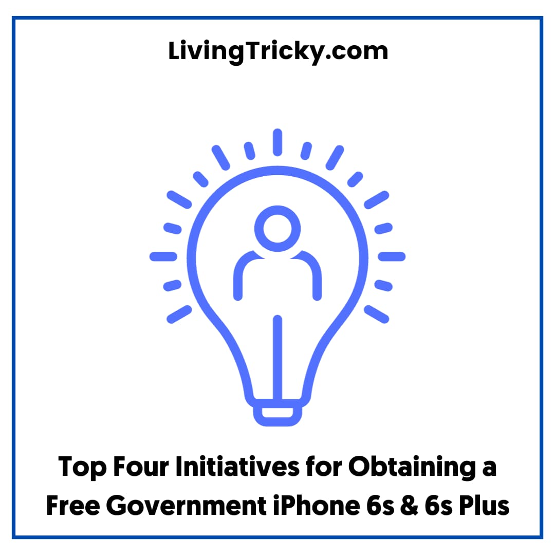 Top Four Initiatives For Obtaining A Free Government Iphone 6s & 6s Plus
