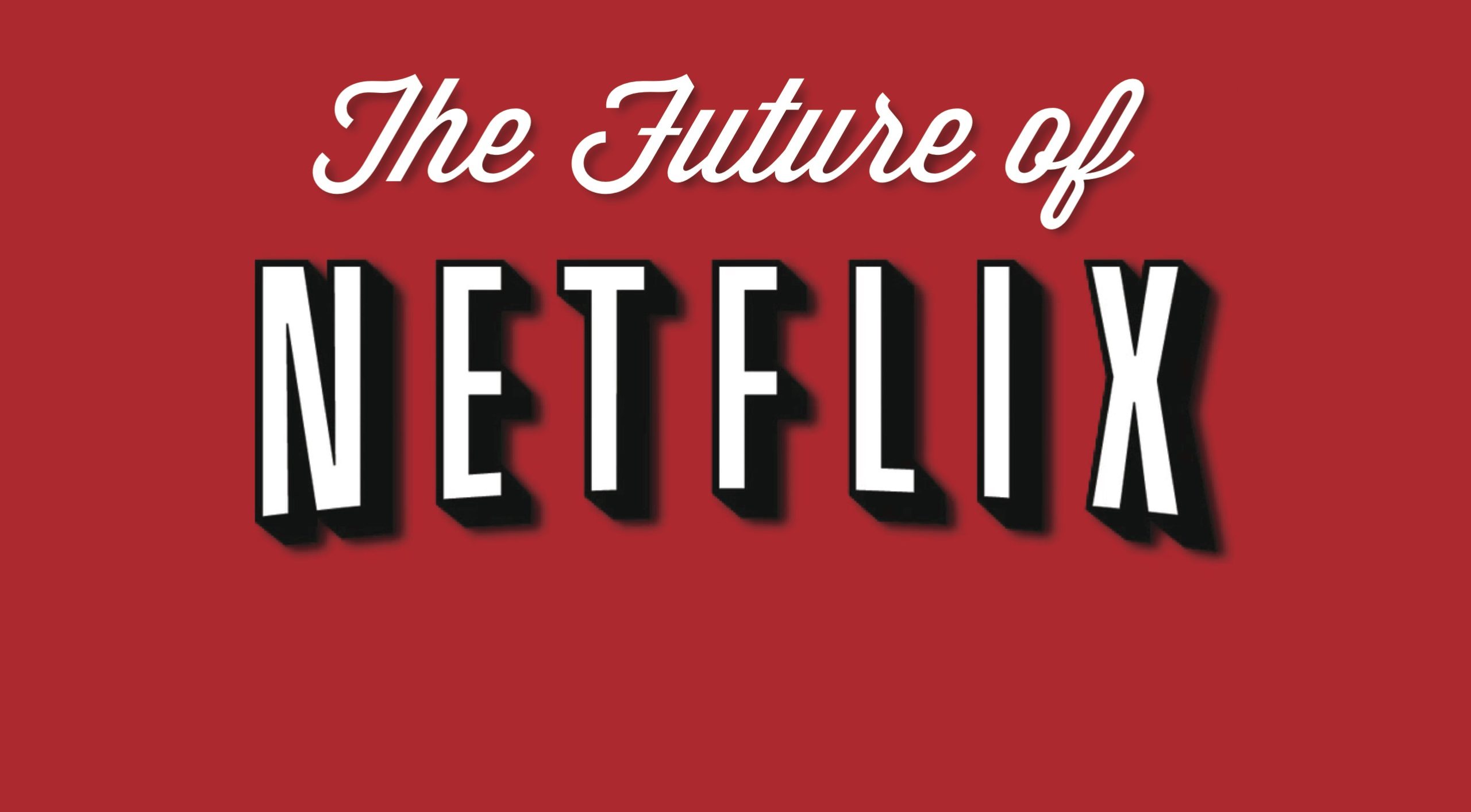 The Future of Netflix