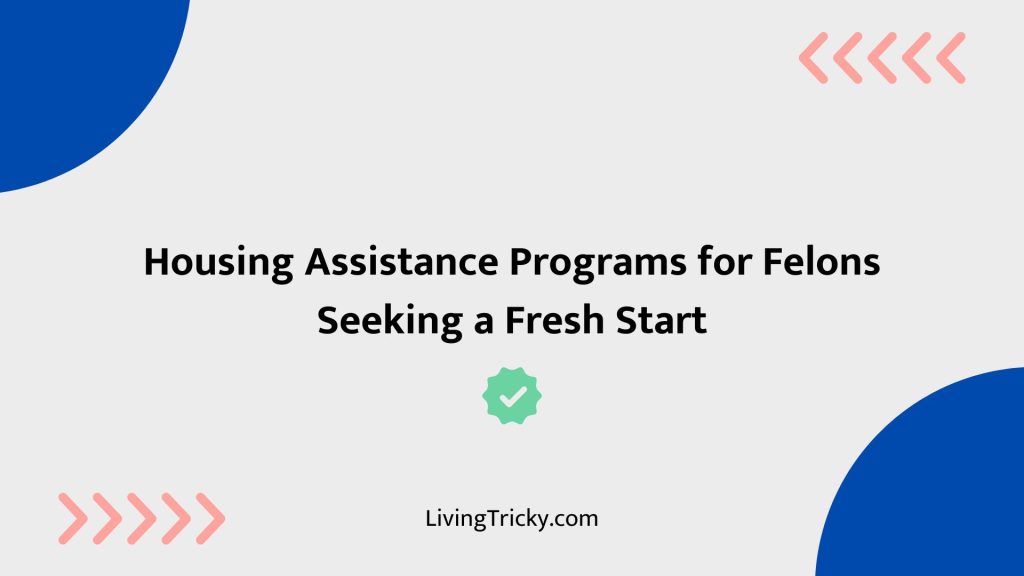 Housing Assistance Programs For Felons Seeking A Fresh Start