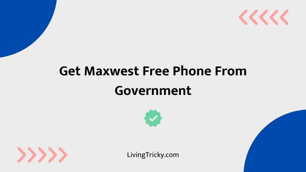 Get Maxwest Free Phone From Government