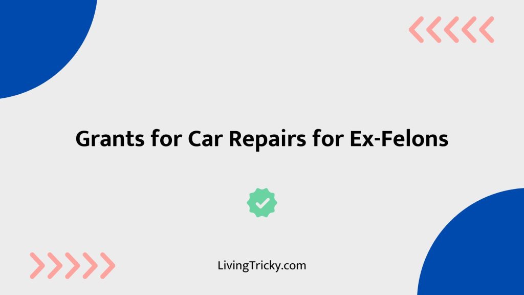 Grants For Car Repairs For Ex Felons
