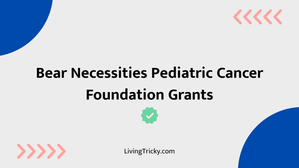 Bear Necessities Pediatric Cancer Foundation Grants